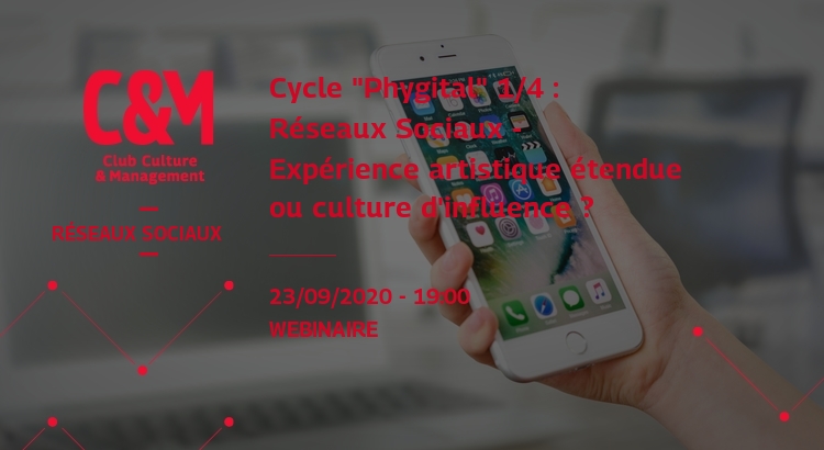 WEBMINAIRE Cycle "Phygital" 1/4 : Réseaux Sociaux - Expérience artistique étendue ou culture d'influence ?